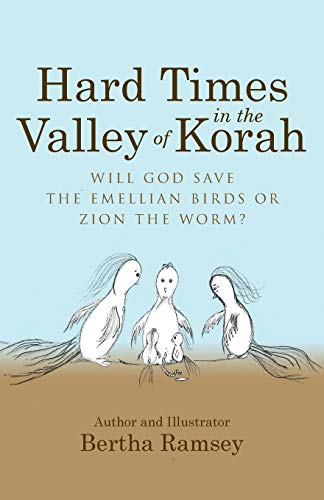 Hard Times in the Valley of Korah: Will God save the Emellian Birds or Zion the worm?