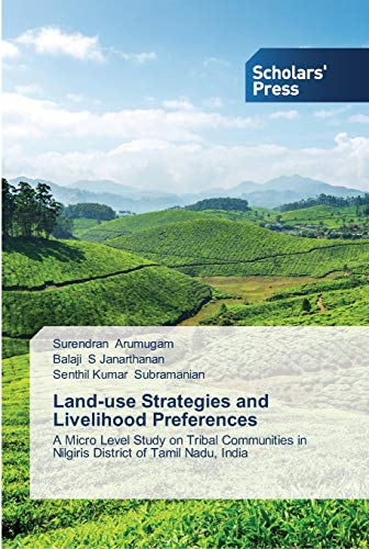 Land-use Strategies and Livelihood Preferences: A Micro Level Study on Tribal Communities in Nilgiris District of Tamil Nadu, India