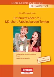 Lehrerbücherei Grundschule - Ideenwerkstatt: Unterrichtsideen zu Märchen, Fabeln, kurzen Texten: Leseverstehen vertiefen, Kreativität fördern - Für alle Jahrgangsstufen. Buch mit Kopiervorlagen