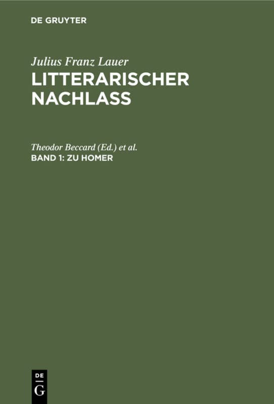 Zu Homer: (Geschichte der homerische Poesien, erstes und zweites Buch. Nebst Bruchstücken homerischer Studien) (Julius Franz Lauer: Litterarischer Nachlass)