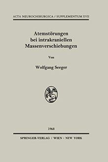 Atemstörungen bei intrakraniellen Massenverschiebungen: Ein klinischer und tierexperimenteller Beitrag zur Klärung lokalisatorischer Fragen bei ... ... Neurochirurgica Supplement, 17, Band 17)