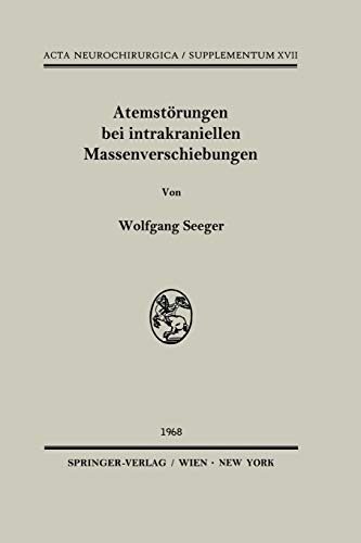 Atemstörungen bei intrakraniellen Massenverschiebungen: Ein klinischer und tierexperimenteller Beitrag zur Klärung lokalisatorischer Fragen bei ... ... Neurochirurgica Supplement, 17, Band 17)