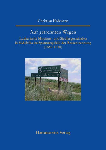 Auf getrennten Wegen: Lutherische Missions- und Siedlergemeinden in Südafrika im Spannungsfeld der Rassentrennung (1652-1910) (Studien Zur Aussereuropaischen Christentumsgeschichte (Asien)