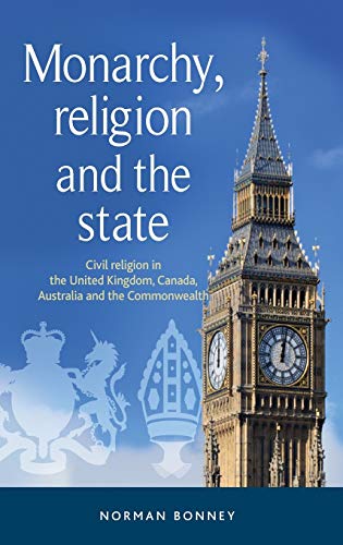 Monarchy, Religion and the State: Civil Religion in the United Kingdom, Canada, Australia and the Commonwealth
