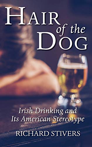 Hair of the Dog: Irish Drinking and Its American Stereotype