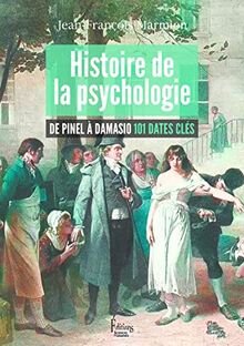 Histoire de la psychologie : de Pinel à Damasio : 101 dates clés