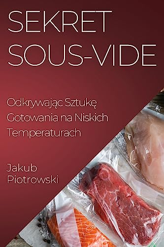 Sekret Sous-Vide: Odkrywaj¿c Sztuk¿ Gotowania na Niskich Temperaturach