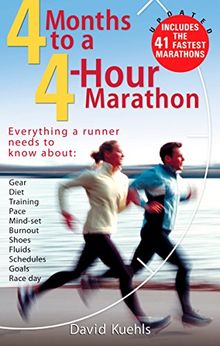 Four Months to a Four-Hour Marathon: Everything a Runner Needs to Know About Gear, Diet, Training, Pace, Mind-set, Burnout, Shoes, Fluids, Schedules, Goals, Race Day, Revised