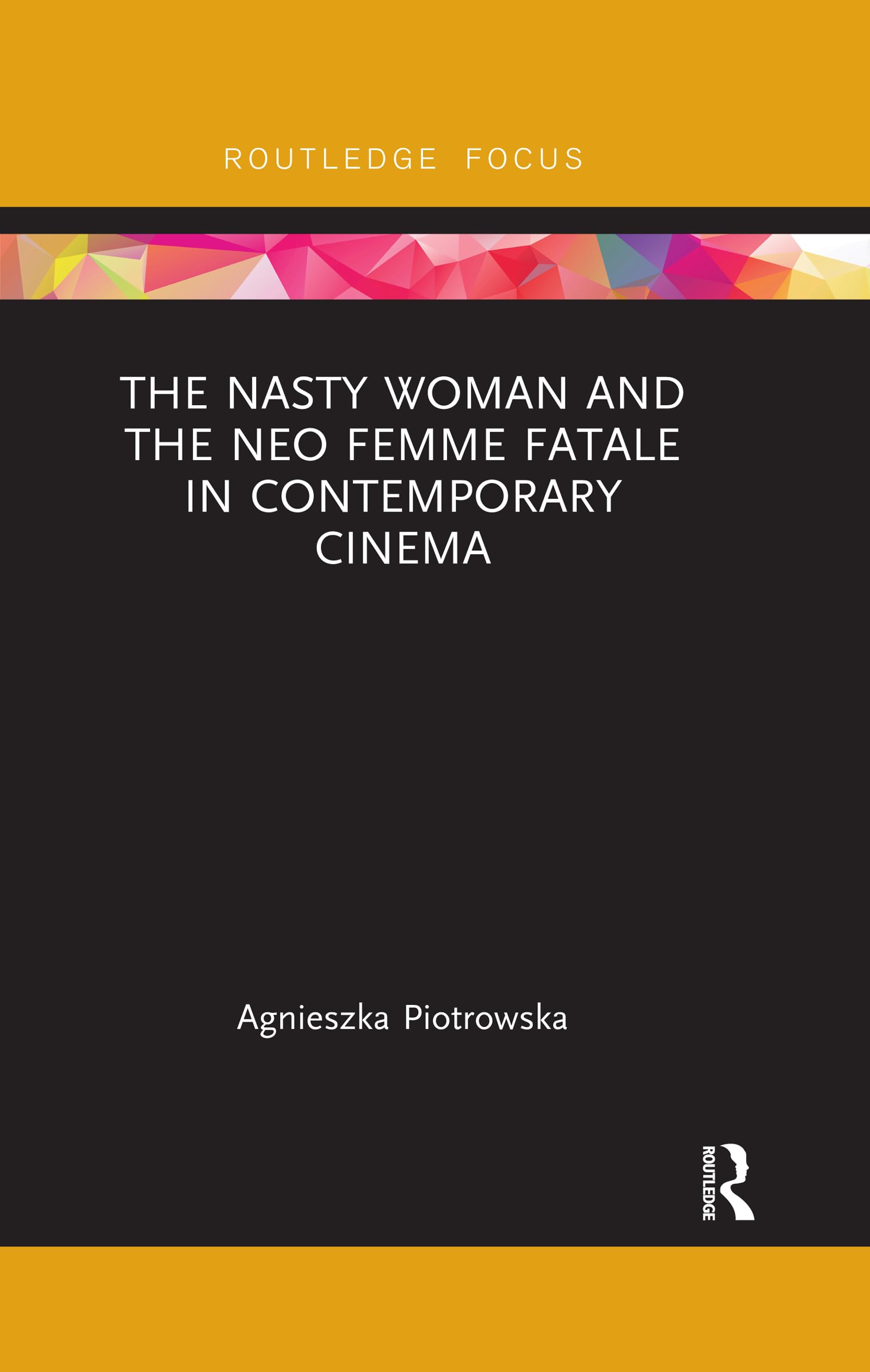 The Nasty Woman and The Neo Femme Fatale in Contemporary Cinema (Routledge Focus on Feminism and Film)