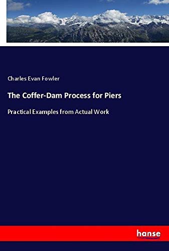 The Coffer-Dam Process for Piers: Practical Examples from Actual Work
