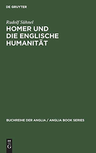 Homer und die englische Humanität: Chapmans und Popes Übersetzungskunst im Rahmen der humanistischen Tradition (Buchreihe der Anglia / Anglia Book Series, 7, Band 7)