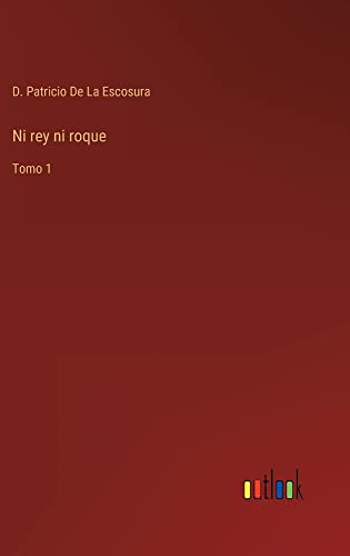 Ni rey ni roque: Tomo 1