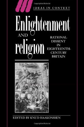 Enlightenment and Religion: Rational Dissent in Eighteenth-Century Britain (Ideas in Context, Band 41)