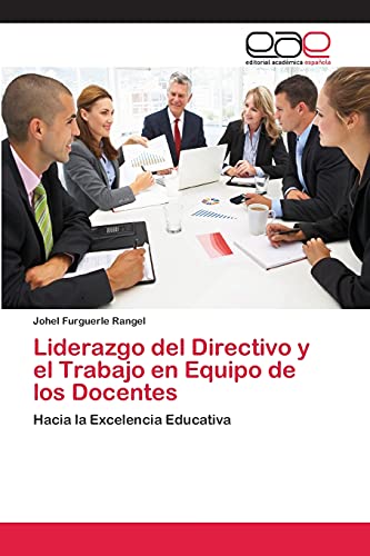 Liderazgo del Directivo y el Trabajo en Equipo de los Docentes: Hacia la Excelencia Educativa