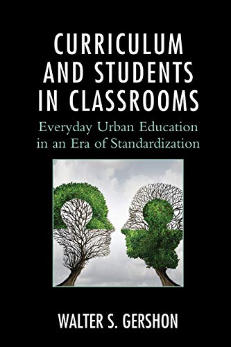 Curriculum and Students in Classrooms: Everyday Urban Education in an Era of Standardization (Race and Education in the Twenty-First Century)