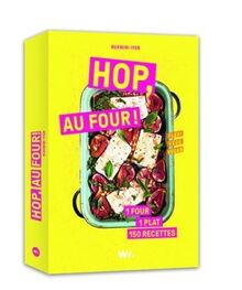 Hop, au four ! : 1 four, 1 plat, 150 recettes : flexi, végé, vegan