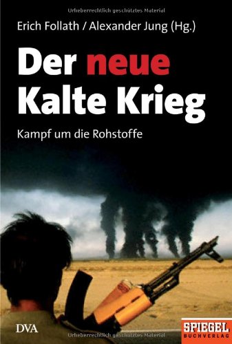 Der Neue Kalte Krieg: Kampf Um Die Rohstoffe - Ein SPIEGEL-Buch Von ...