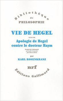 Vie de Hegel. Apologie de Hegel contre le docteur Haym