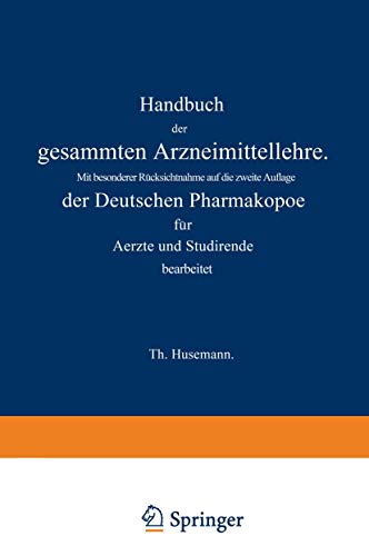Handbuch der gesammten Arzneimittellehre: Mit besonderer Rücksichtnahme auf die zweite Auflage der Deutschen Pharmakopoe für Aerzte und Studirende