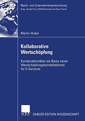 Kollaborative Wertschöpfung: Kundenaktivitäten als Basis neuer Wertschöpfungskonstellationen für E-Services (Markt- und Unternehmensentwicklung Markets and Organisations)