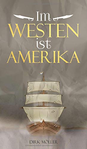 Im Westen ist Amerika: Historischer Roman