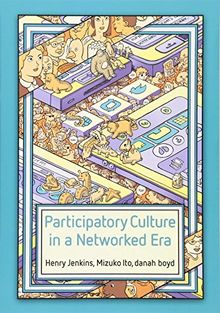 Participatory Culture in a Networked Era: A Conversation on Youth, Learning, Commerce, and Politics