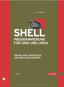 Shell-Programmierung für Unix und Linux: Grundlagen, Werkzeuge und praktische Skripte