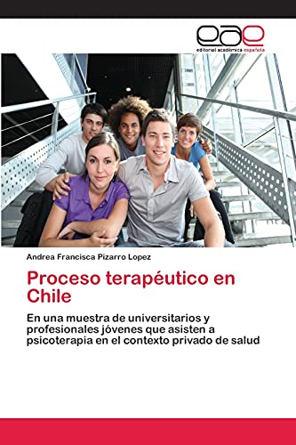 Proceso terapéutico en Chile: En una muestra de universitarios y profesionales jóvenes que asisten a psicoterapia en el contexto privado de salud