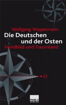 Die Deutschen und der Osten. Feindbild und Traumland