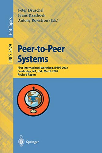 Peer-to-Peer Systems: First International Workshop, IPTPS 2002 Cambridge, MA, USA, March 2002 Revised Papers: First International Workshop, IPTPS ... Notes in Computer Science, 2429, Band 2429)