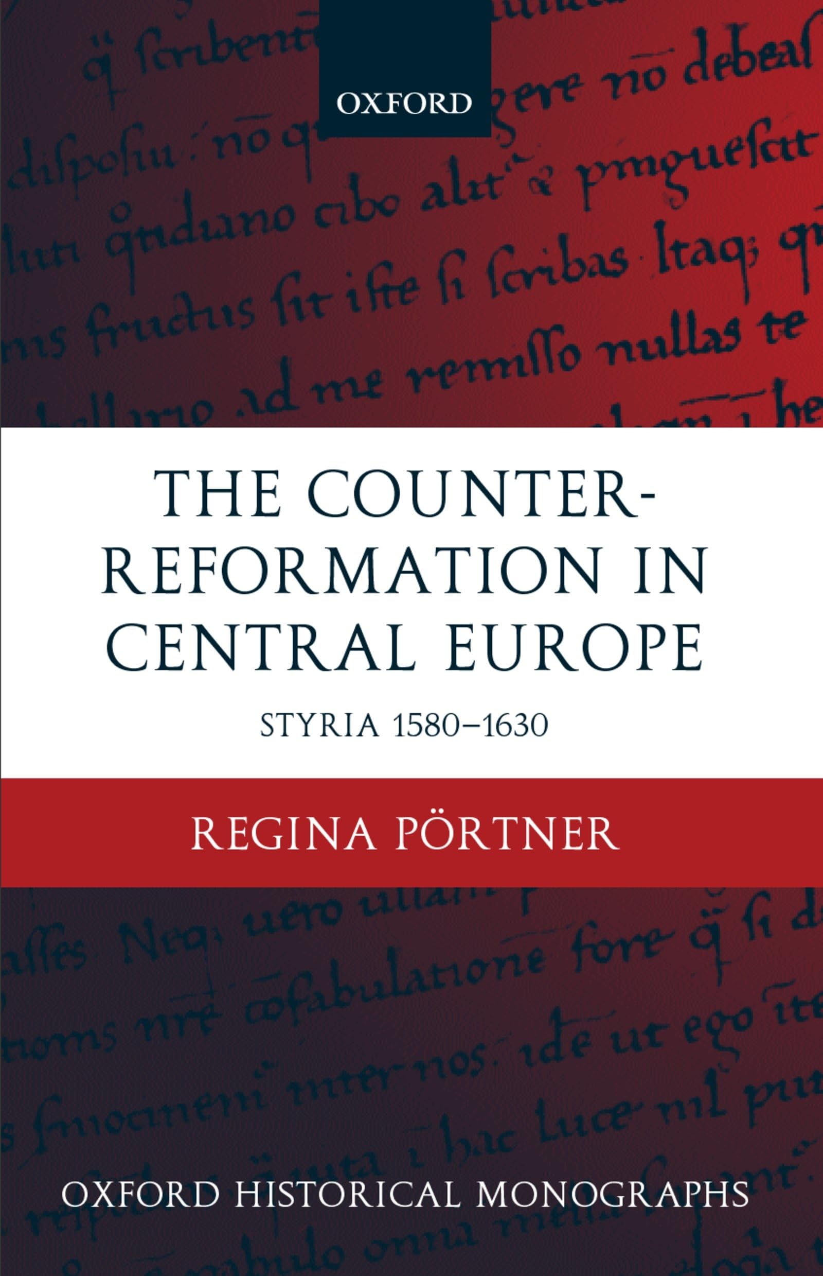 The Counter-Reformation in Central Europe: Styria 1580-1630 (Oxford Historical Monographs)