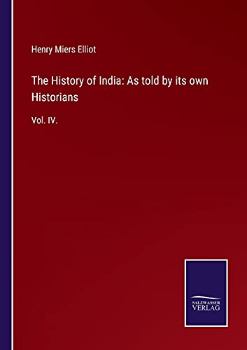 The History of India: As told by its own Historians: Vol. IV.