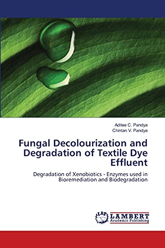 Fungal Decolourization and Degradation of Textile Dye Effluent: Degradation of Xenobiotics - Enzymes used in Bioremediation and Biodegradation