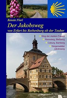 Der Jakobsweg von Erfurt bis Rothenburg ob der Tauber: Weg der starken Frauen, Thüringer Wald, Coburg, Bamberg, Steigerwald