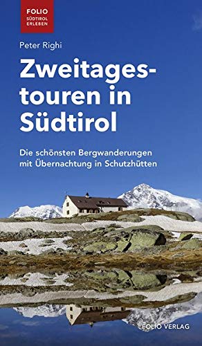 Zweitagestouren in Südtirol. Die schönsten Bergwanderungen mit Übernachtung in Schutzhütten (Folio - Südtirol erleben)