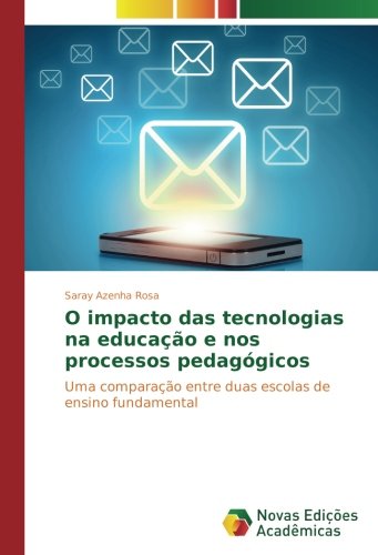 O impacto das tecnologias na educação e nos processos pedagógicos: Uma comparação entre duas escolas de ensino fundamental