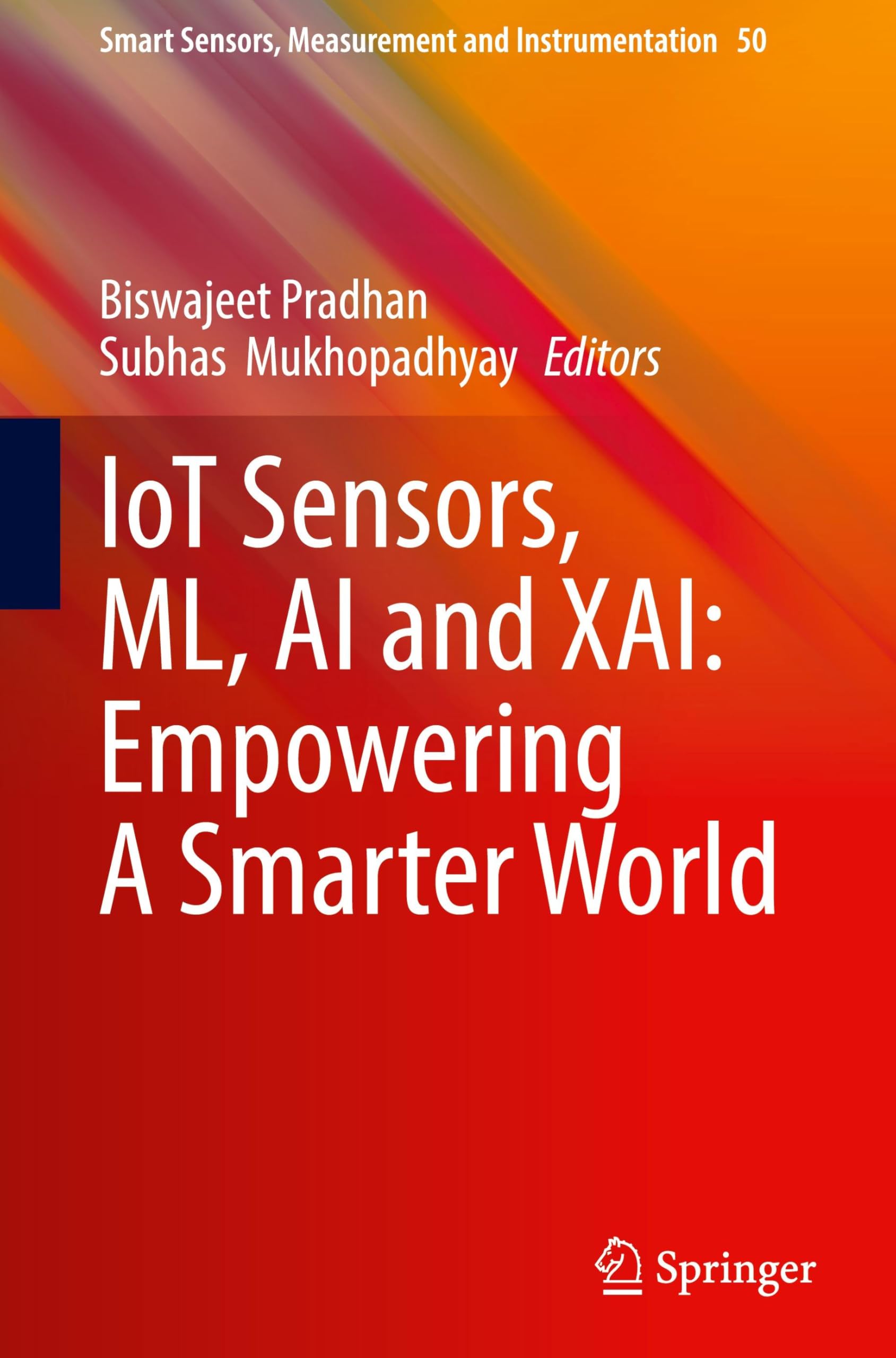 IoT Sensors, ML, AI and XAI: Empowering A Smarter World (Smart Sensors, Measurement and Instrumentation, 50, Band 50)
