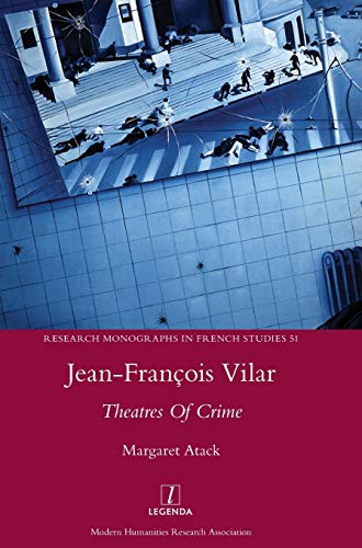Jean-François Vilar: Theatres Of Crime (Research Monographs in French Studies, Band 51)