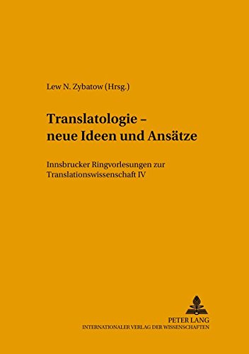 Translatologie - neue Ideen und Ansätze: Innsbrucker Ringvorlesungen zur Translationswissenschaft IV (Forum Translationswissenschaft)