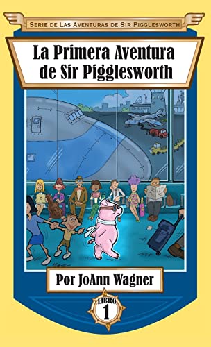 La Primera Aventura de Sir Pigglesworth (Serie de las Aventuras de Sir Pigglesworth, Band 1)