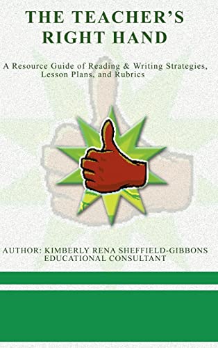 The Teacher's Right Hand: A Resource Guide of Reading & Writing Strategies, Lesson Plans, and Rubrics