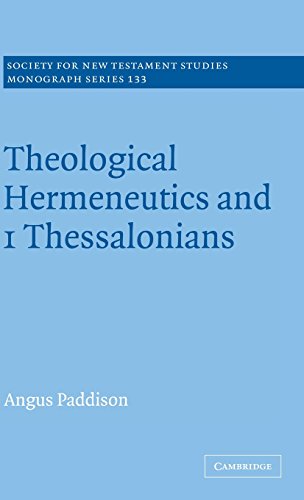 Theological Hermeneutics and 1 Thessalonians (Society for New Testament Studies Monograph Series, Band 133)