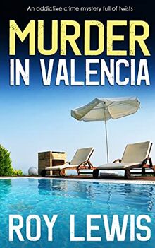 MURDER IN VALENCIA an addictive crime mystery full of twists (Arnold Landon Mysteries, Band 22)