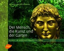 Der Mensch, die Kunst und der Garten: Kunst in der Gartengestaltung