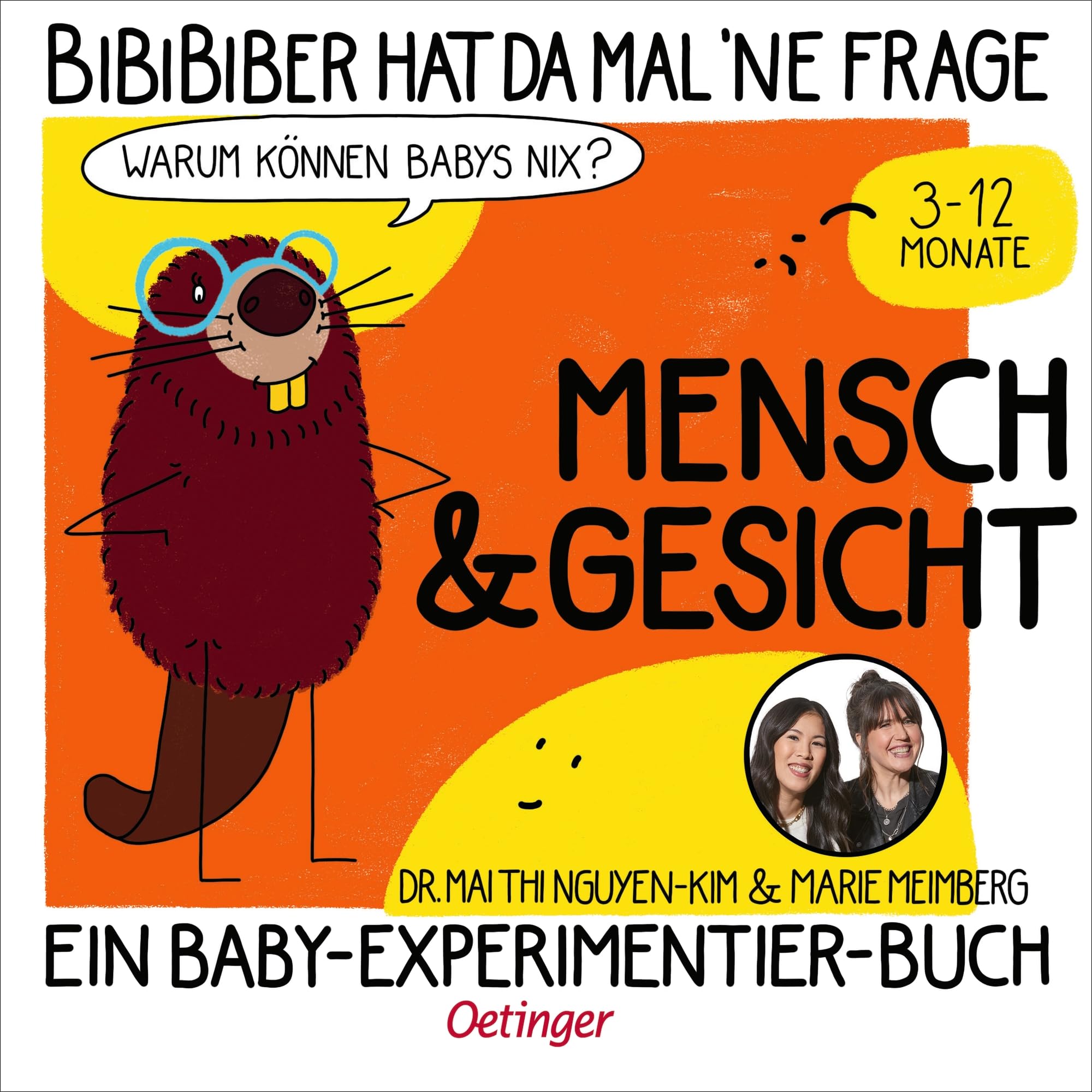 BiBiBiber hat da mal 'ne Frage. Warum können Babys nix? Mensch & Gesicht: Ein Baby-Experimentier-Buch für Kinder von 3-12 Monate