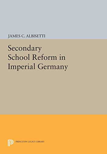 Secondary School Reform in Imperial Germany (Princeton Legacy Library)