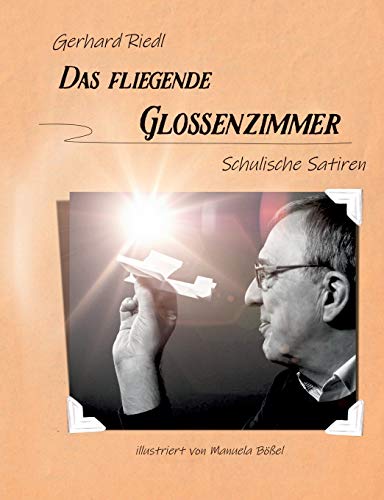Das fliegende Glossenzimmer: Schulische Satiren