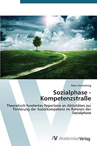 Sozialphase - Kompetenzstraße: Theoretisch fundiertes Repertoire an Aktivitäten zur Förderung der Sozialkompetenz im Rahmen der Sozialphase