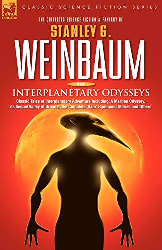 Interplanetary Odysseys - Classic Tales of Interplanetary Adventure including A Martian Odyssey, its Sequel Valley of Dreams, the Complete 'Ham' Hammond Stories and Others v. 1