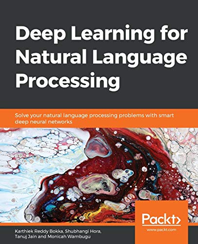 Karthiek Reddy Bokka Deep Learning For Natural Language Processing, Solve Your Natural Language Processing Problems With Smart Deep Neural Networks